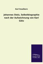 Johannes Stelz, Selbstbiographie Nach Der Aufzeichnung Von Karl Gotz af Karl Esselborn