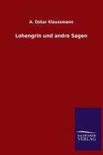 Lohengrin Und Andre Sagen af A Oskar Klaussmann