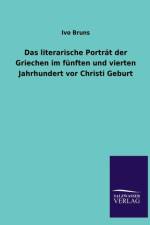 Literarische Portrat Der Griechen Im Funften Und Vierten Jahrhundert VOR Christi Geburt af Ivo Bruns