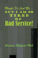 Maybe it's Just Me... But I am So Tired of BAD SERVICE! af Andrea Samuel