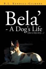 Bela' - A Dog's Life af B L Kendall - Gilmore