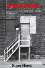 Audition and Other Stories af Roger Hecht