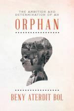 Ambition and Determination of an Orphan af Beny Aterdit Bol