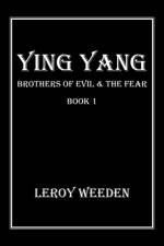 Ying Yang Book 1 Brothers of Evil & the Fear af Leroy Weeden