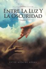 Entre La Luz y La Oscuridad af Ester Alcaide Arnau