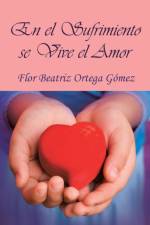 El Sufrimiento Se Vive El Amor af Flor Beatriz Ortega Gomez