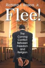 Flee! the Coming Conflict Between Freedom and Religion af Richard Rosica