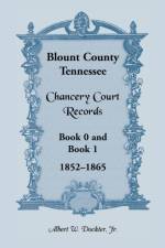 Blount County, Tennessee, Chancery Court Records, Book 0 and Book 1, 1852-1865 af Albert W Dockter