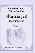 Catawba County, North Carolina Marriages, 1842[50] -1880 af Elizabeth Bray Sherrill