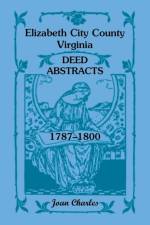 Elizabeth City County, Virginia Deed Abstracts, 1787-1800 af Joan Charles