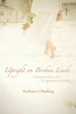 Upright on Broken Limbs af Barbara J Weekley