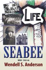 Seabee, Life as It Was in the 40's WWII 1943 -46 af Wendell S Anderson