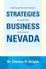 Identifying Effective Promotion Strategies for Small Hotel Business in the State of Nevada af Dr Charles O Usigbe