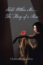 Held Within Me.... the Story of a Rose af Chayan Mistique Rose