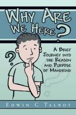 Why Are We Here? af Edwin C Talbot