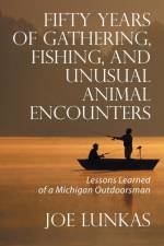 Fifty Years of Gathering, Fishing, and Unusual Animal Encounters af Joe Lunkas