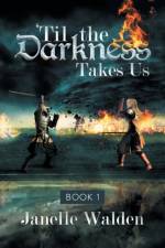 'Til the Darkness Takes Us af Janelle Walden