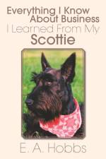 Everything I Know about Business I Learned from My Scottie af E a Hobbs
