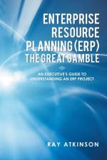 Enterprise Resource Planning (ERP) The Great Gamble af Ray Atkinson