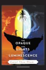 Opaque and Lights and Luminescence af Carol Thuy Pham