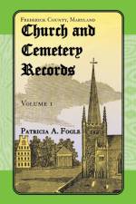 Frederick County, Maryland Church and Cemetery Records af Patricia A Fogle