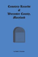 Cemetery Records Worcester County, Maryland af Ruth T Dryden