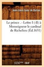 Le Prince . - Lettre I (-II) A Monseigneur Le Cardinal de Richelieu (Ed.1631) af Jean-Louis Guez De Balzac