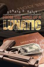 From the Mind of a Lunatic af Donald O Kelly