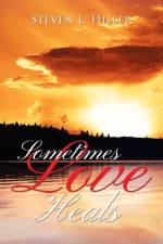 Sometimes Love Heals af Steven L Hiller