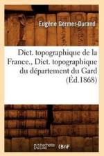 Dict. Topographique de la France., Dict. Topographique Du Departement Du Gard (Ed.1868) af Eugene Germer-Durand