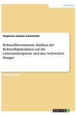 Rohstoffinvestments. Einfluss der Rohstoffspekulation auf die Lebensmittelpreise und den weltweiten Hunger af Stephanie Isabella Schoenfelder