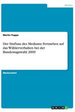Der Einfluss des Mediums Fernsehen auf das Wahlerverhalten bei der Bundestagswahl 2009 af Martin Puppe