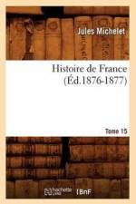 Histoire de France. Tome 15 (Ed.1876-1877) af Jules Michelet