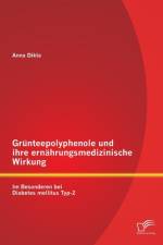 Grunteepolyphenole und ihre ernahrungsmedizinische Wirkung af Anna Dikta