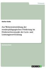 Zur Weiterentwicklung der sonderpadagogischen Foerderung im Foerderschwerpunkt der Lern- und Leistungsentwicklung af Stefan Kolke