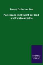 Purschgang im Dickicht der Jagd- und Forstgeschichte af Edmund Freiherr Von Berg