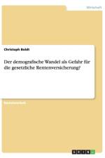 demografische Wandel als Gefahr fur die gesetzliche Rentenversicherung? af Christoph Boldt