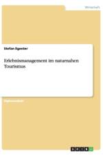Erlebnismanagement Im Naturnahen Tourismus af Stefan Egenter