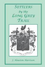 Settlers by the Long Grey Trail af J Houston Harrison