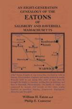 Eight-Generation Genealogy of the Eatons of Salisbury and Haverhill, Massachusetts af Philip Converse