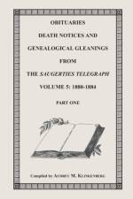 Obituaries, Death Notices & Genealogical Gleanings from the Saugerties Telegraph, Volume 5 af Audrey M Klinkenberg