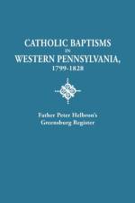 Catholic Baptisms in Western Pennsylvania, 1799-1828 af Father Peter Helbron