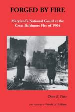 Forged by Fire, Maryland's National Guard at the Great Baltimore Fire of 1904 af Dean K. Yates