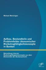 Aufbau, Bestandteile und Problemfelder oekonomischer Risikotragfahigkeitskonzepte in Banken af Michael Menningen