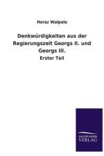 Denkwurdigkeiten aus der Regierungszeit Georgs II. und Georgs III. af Horaz Walpole