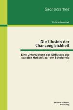 Die Illusion der Chancengleichheit af Felix Urbanczyk