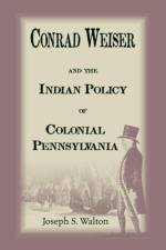 Conrad Weiser and the Indian Police of Colonial Pennsylvania af Joseph S Walton