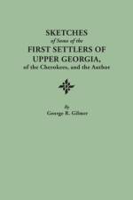 Sketches of Some of the First Settlers of Upper Georgia, of the Cherokees, and the Author. Reprinted from the Author's Revised and Corrected Edition of 1926, with an Added Index af George R. Gilmer