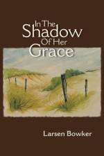 In The Shadow Of Her Grace af Larsen Bowker
