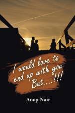 I Would Love to End Up with You, But!!! af Anup Nair